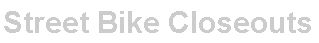 Street Bike Close outs 